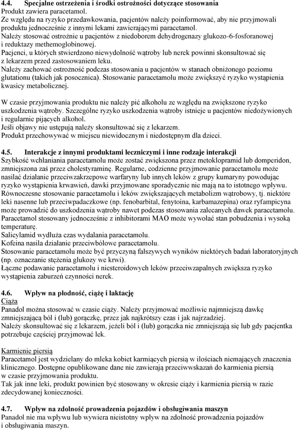 Należy stosować ostrożnie u pacjentów z niedoborem dehydrogenazy glukozo-6-fosforanowej i reduktazy methemoglobinowej.