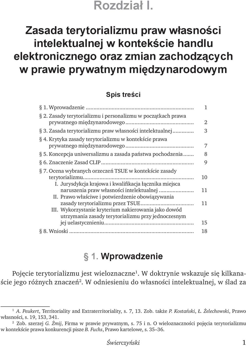 Krytyka zasady terytorializmu w kontekście prawa prywatnego międzynarodowego... 7 5. Koncepcja uniwersalizmu a zasada państwa pochodzenia... 8 6. Znaczenie Zasad CLIP... 9 7.