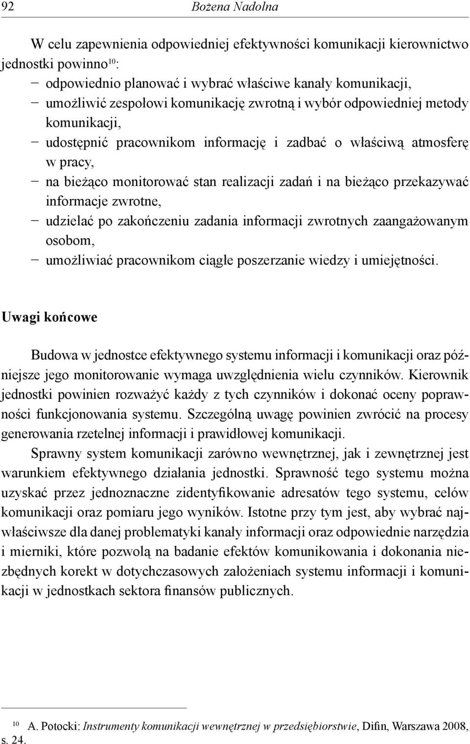 przekazywać informacje zwrotne, udzielać po zakończeniu zadania informacji zwrotnych zaangażowanym osobom, umożliwiać pracownikom ciągłe poszerzanie wiedzy i umiejętności.