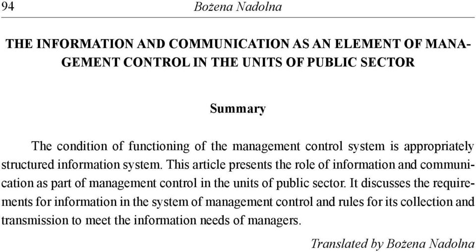 This article presents the role of information and communication as part of management control in the units of public sector.