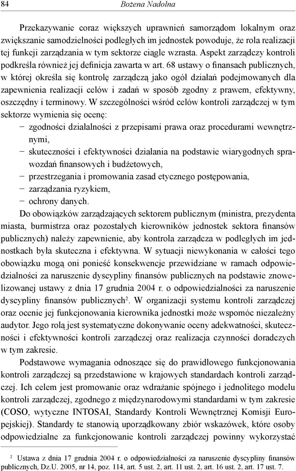 68 ustawy o finansach publicznych, w której określa się kontrolę zarządczą jako ogół działań podejmowanych dla zapewnienia realizacji celów i zadań w sposób zgodny z prawem, efektywny, oszczędny i