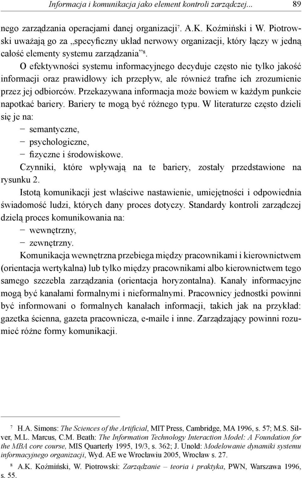 O efektywności systemu informacyjnego decyduje często nie tylko jakość informacji oraz prawidłowy ich przepływ, ale również trafne ich zrozumienie przez jej odbiorców.