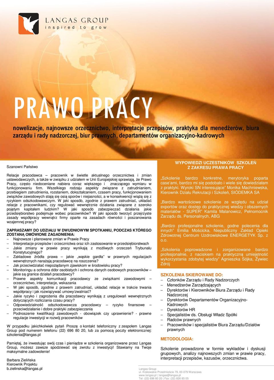 że Prawo Pracy, często niedoceniane nabiera coraz większego i znaczącego wymiaru w funkcjonowaniu firm.