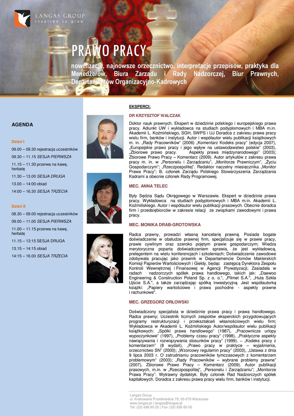 30 SESJA TRZECIA Dzień II 08.30 09.00 rejestracja uczestników 09.00 11.00 SESJA PIERWSZA 11.00 11.15 przerwa na kawę, herbatę 11.15 13:15 SESJA DRUGA 13.15 14:15 obiad 14:15 16.