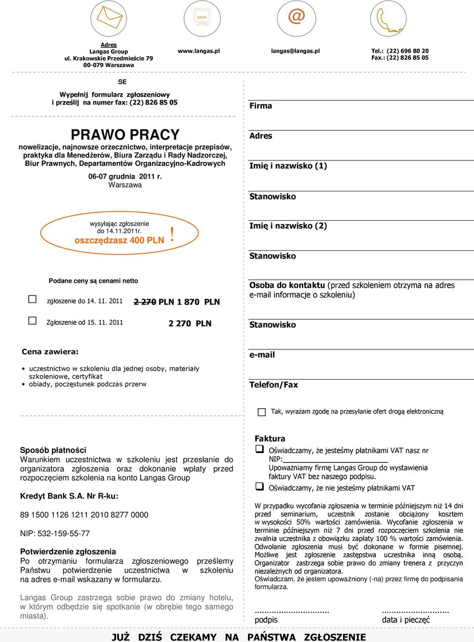 Zarządu i Rady Nadzorczej, Biur Prawnych, Departamentów Organizacyjno-Kadrowych 06-07 grudnia 2011 r. Warszawa Firma Adres Imię i nazwisko (1) wysyłając zgłoszenie do 14.11.2011r. oszczędzasz 400 PLN!