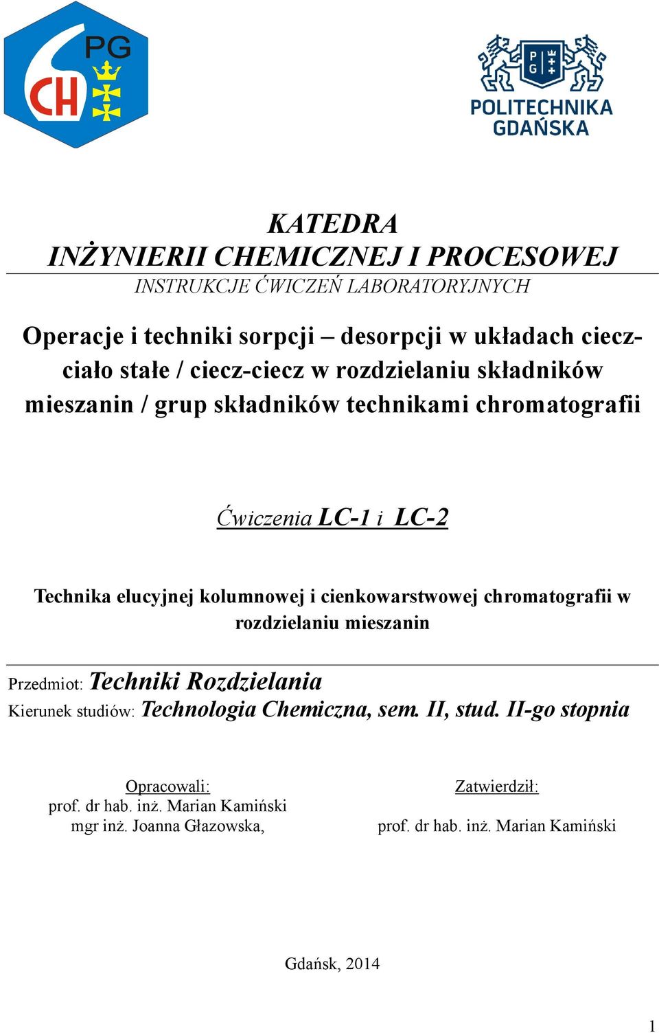 cienkowarstwowej chromatografii w rozdzielaniu mieszanin Przedmiot: Techniki Rozdzielania Kierunek studiów: Technologia Chemiczna, sem. II, stud.