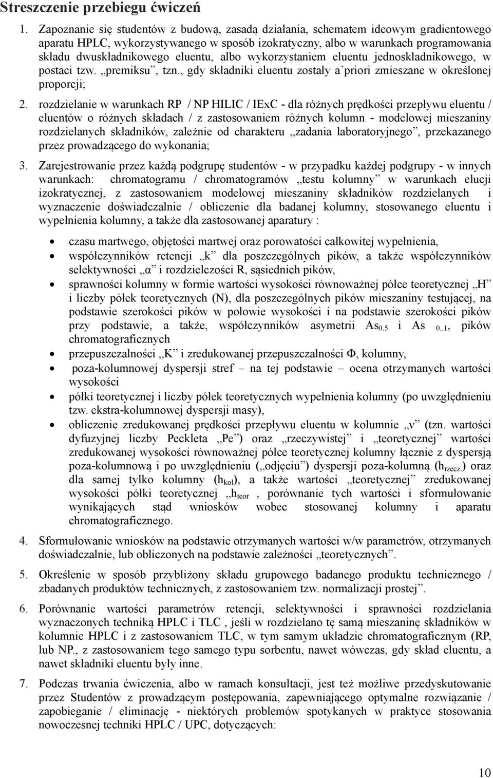 eluentu, albo wykorzystaniem eluentu jednoskładnikowego, w postaci tzw. premiksu, tzn., gdy składniki eluentu zostały a priori zmieszane w określonej proporcji; 2.