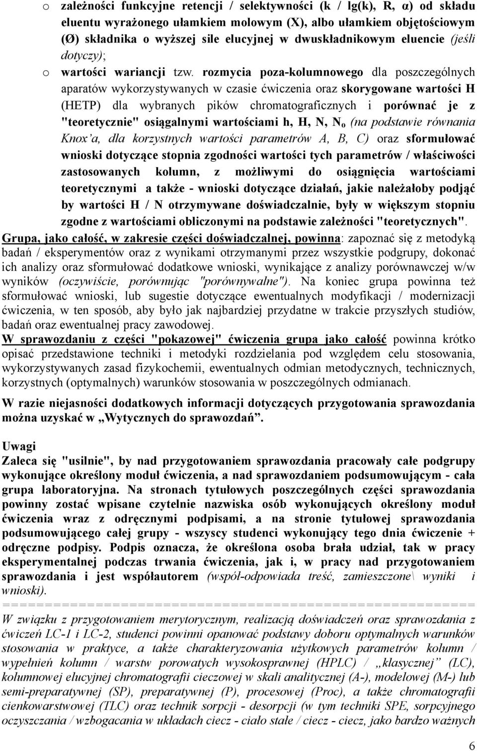 rozmycia poza-kolumnowego dla poszczególnych aparatów wykorzystywanych w czasie ćwiczenia oraz skorygowane wartości H (HETP) dla wybranych pików chromatograficznych i porównać je z "teoretycznie"