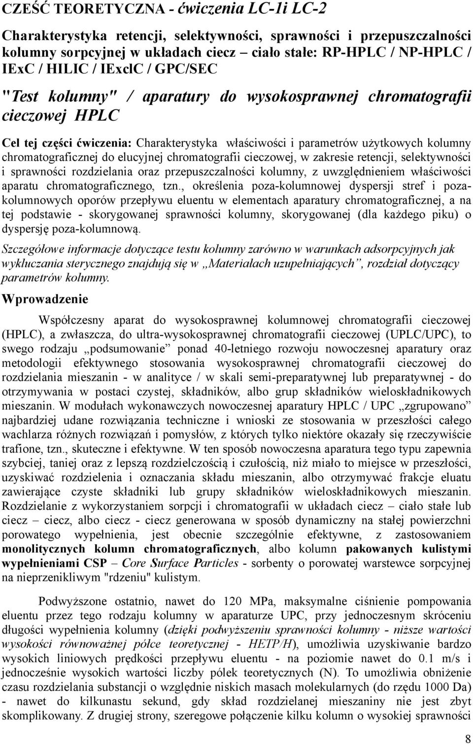 elucyjnej chromatografii cieczowej, w zakresie retencji, selektywności i sprawności rozdzielania oraz przepuszczalności kolumny, z uwzględnieniem właściwości aparatu chromatograficznego, tzn.