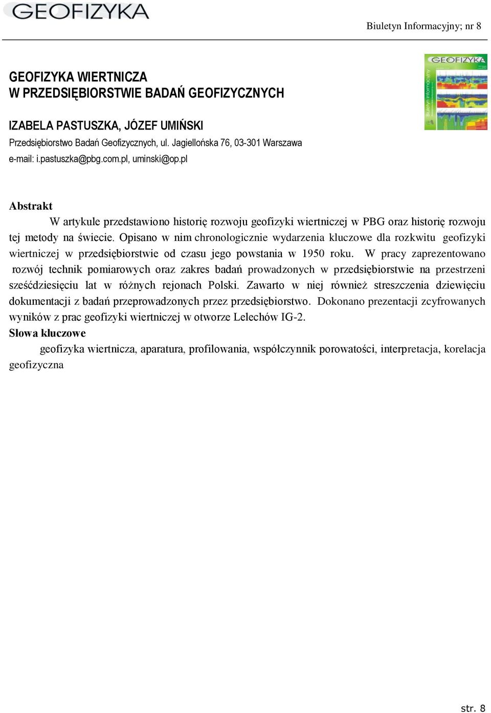 Opisano w nim chronologicznie wydarzenia kluczowe dla rozkwitu geofizyki wiertniczej w przedsiębiorstwie od czasu jego powstania w 1950 roku.