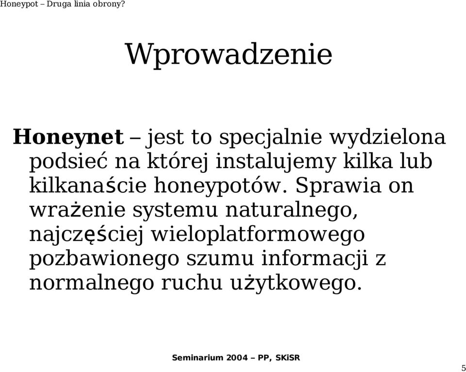 Sprawia on wrażenie systemu naturalnego, najczęściej