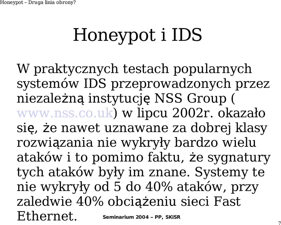 okazało si ę, że nawet uznawane za dobrej klasy rozwiązania nie wykryły bardzo wielu ataków i to