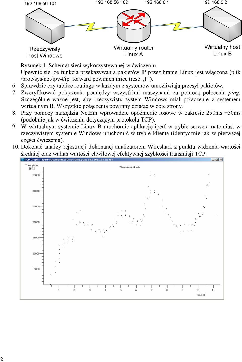 Szczególnie waŝne jest, aby rzeczywisty system Windows miał połączenie z systemem wirtualnym B. Wszystkie połączenia powinny działać w obie strony. 8.