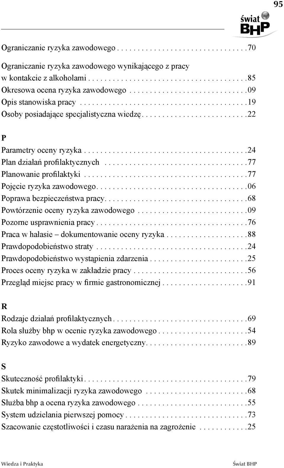 ....................................... 77 Pojęcie ryzyka zawodowego.... 06 Poprawa bezpieczeństwa pracy.... 68 Powtórzenie oceny ryzyka zawodowego........................... 09 Pozorne usprawnienia pracy.