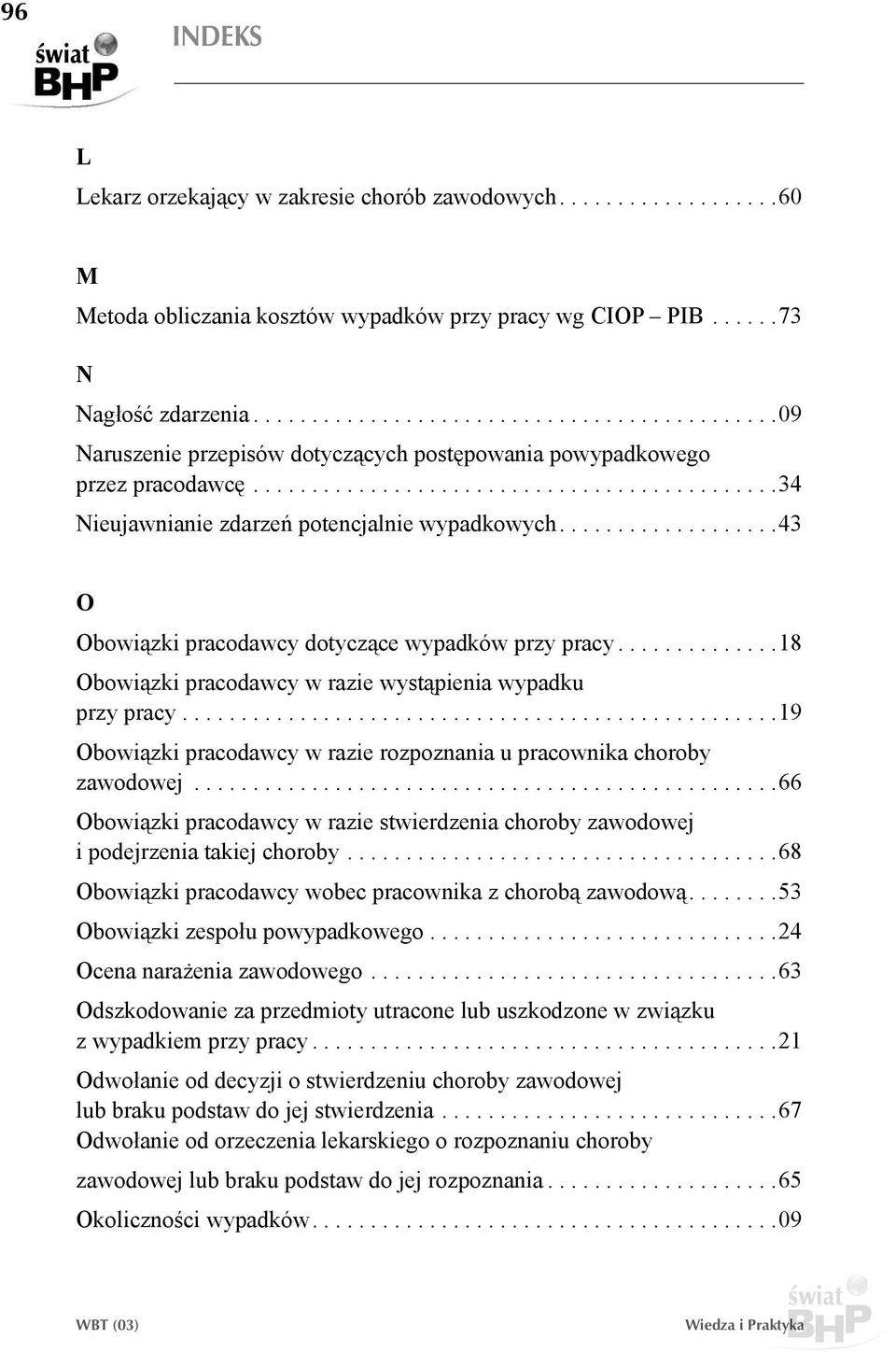 ... 43 O Obowiązki pracodawcy dotyczące wypadków przy pracy... 18 Obowiązki pracodawcy w razie wystąpienia wypadku przy pracy.