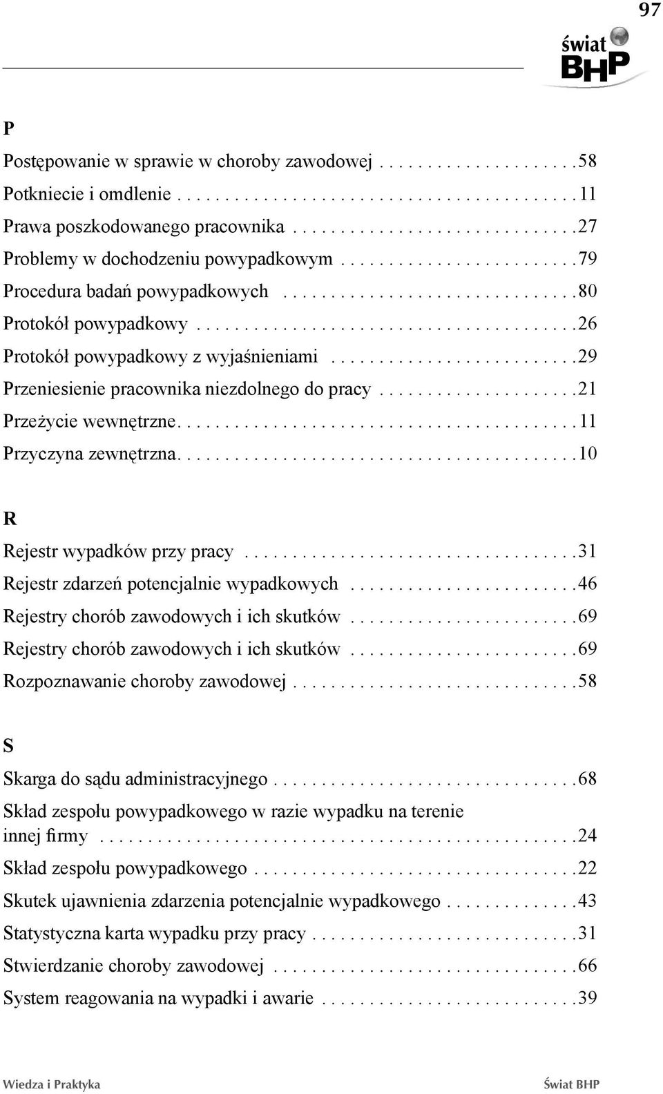 .................... 21 Przeżycie wewnętrzne.... 11 Przyczyna zewnętrzna.... 10 R Rejestr wypadków przy pracy................................... 31 Rejestr zdarzeń potencjalnie wypadkowych.