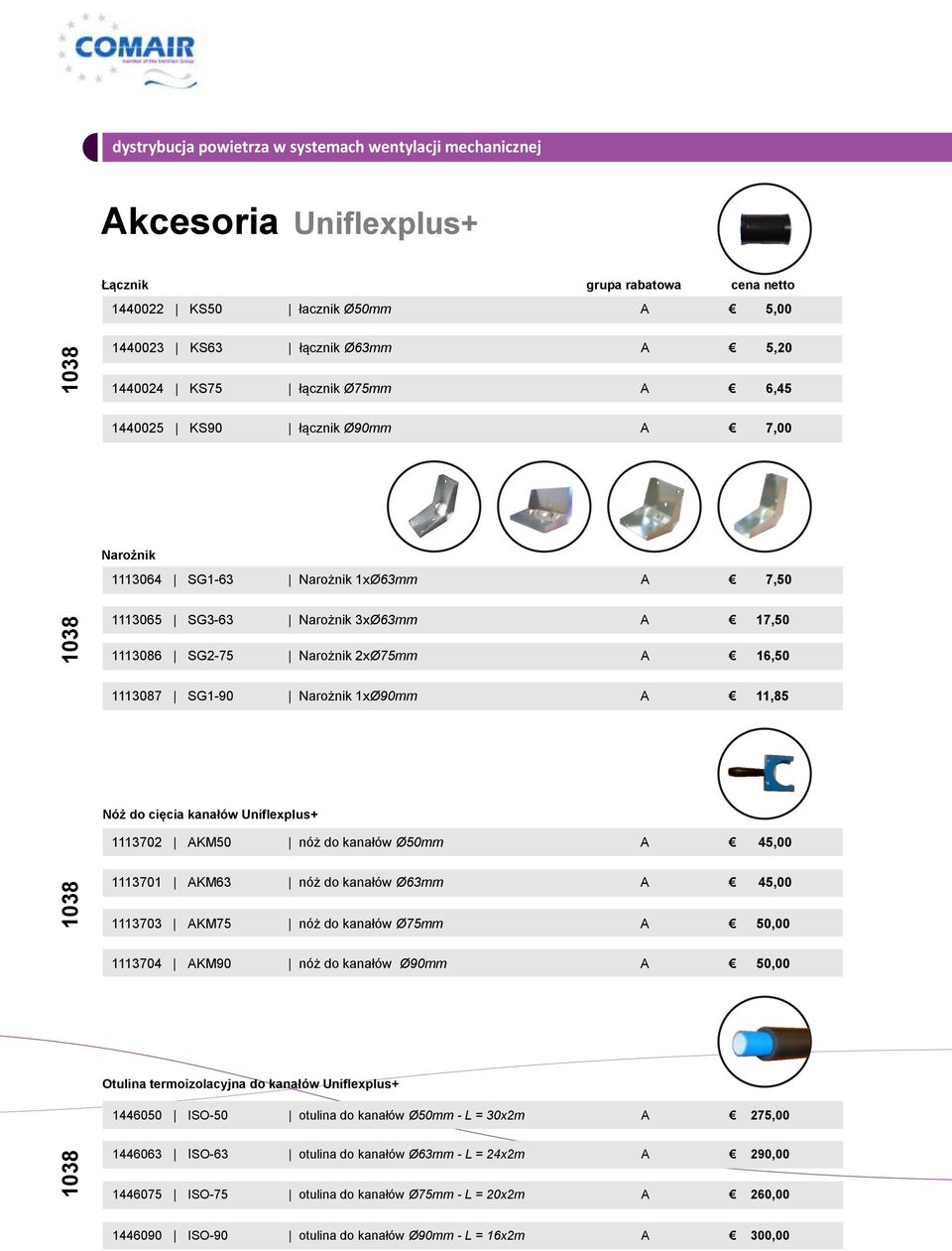 kanałów Uniflexplus+ 1113702 AKM50 nóż do kanałów Ø50mm A 145,00 1113701 AKM63 nóż do kanałów Ø63mm A 145,00 1113703 AKM75 nóż do kanałów Ø75mm A 50,00 1113704 AKM90 nóż do kanałów Ø90mm A 50,00