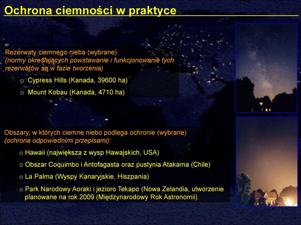 odpowiednimi przepisami): Hawaii (największa z wysp Hawajskich, USA) Obszar Coquimbo i Antofagasta oraz pustynia Atakama (Chile) La Palma