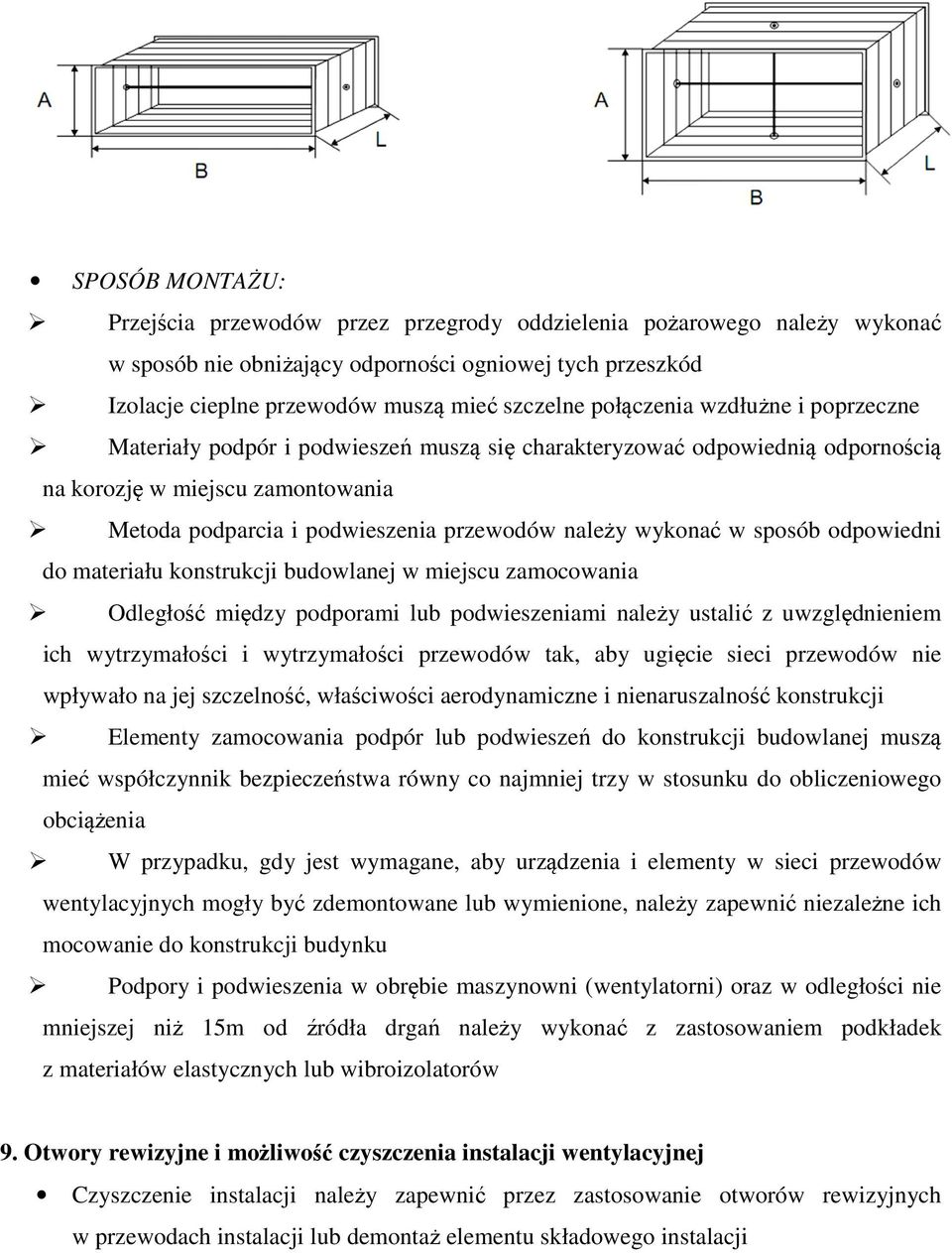 wykonać w sposób odpowiedni do materiału konstrukcji budowlanej w miejscu zamocowania Odległość między podporami lub podwieszeniami należy ustalić z uwzględnieniem ich wytrzymałości i wytrzymałości