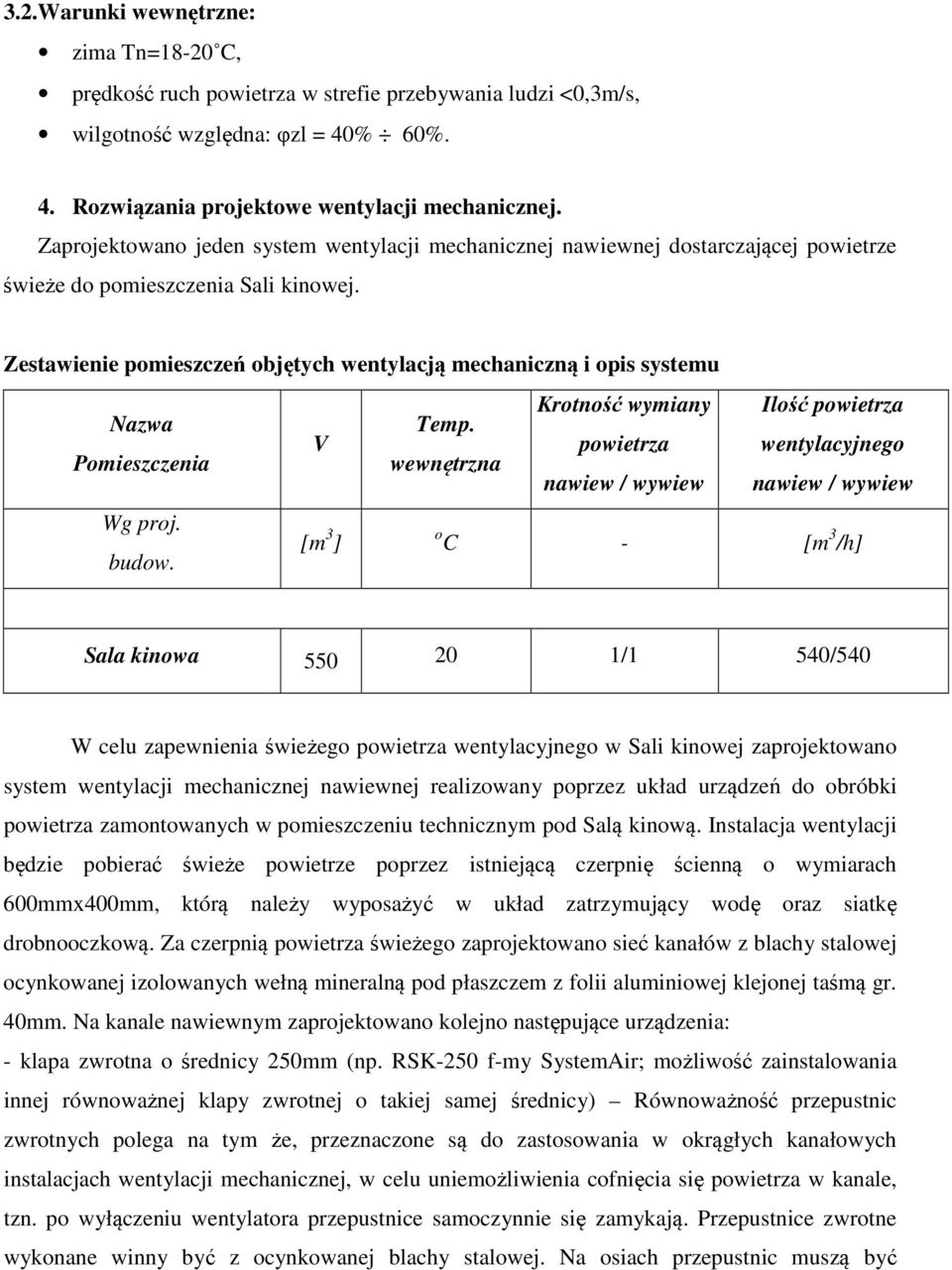 Zestawienie pomieszczeń objętych wentylacją mechaniczną i opis systemu Krotność wymiany Ilość powietrza Nazwa Temp.