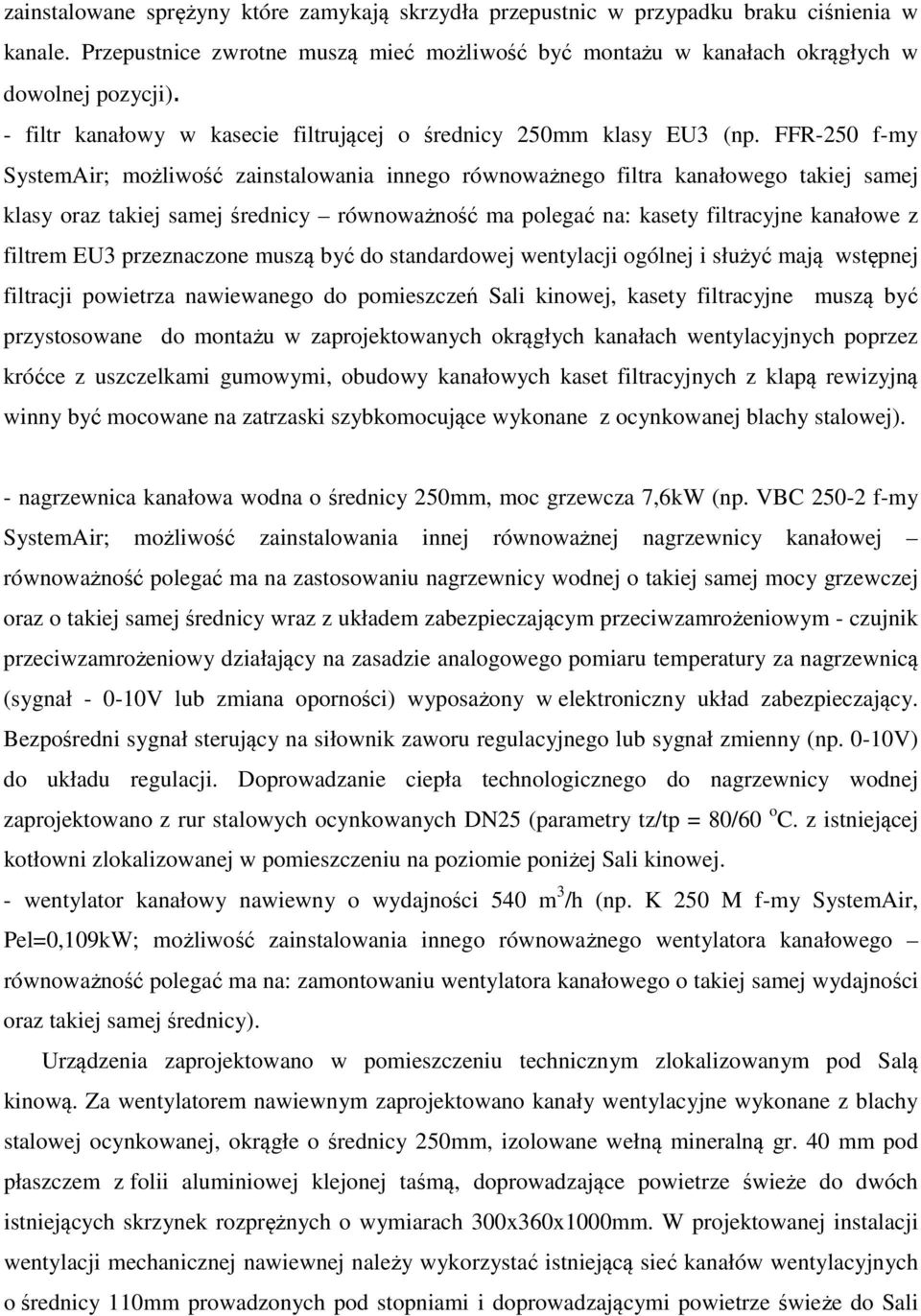 FFR-250 f-my SystemAir; możliwość zainstalowania innego równoważnego filtra kanałowego takiej samej klasy oraz takiej samej średnicy równoważność ma polegać na: kasety filtracyjne kanałowe z filtrem