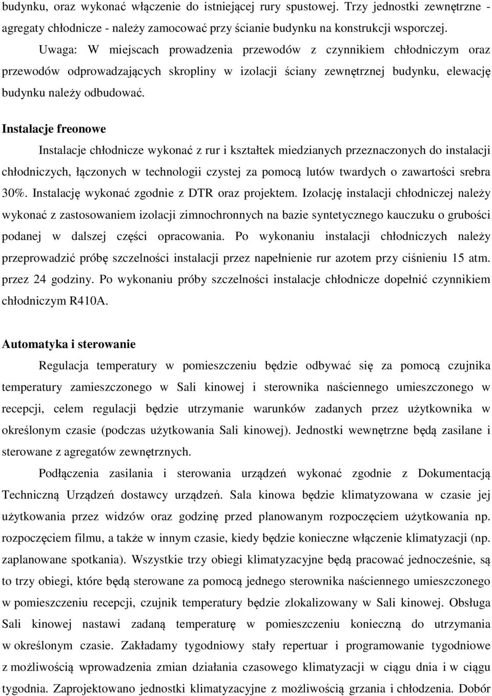 Instalacje freonowe Instalacje chłodnicze wykonać z rur i kształtek miedzianych przeznaczonych do instalacji chłodniczych, łączonych w technologii czystej za pomocą lutów twardych o zawartości srebra
