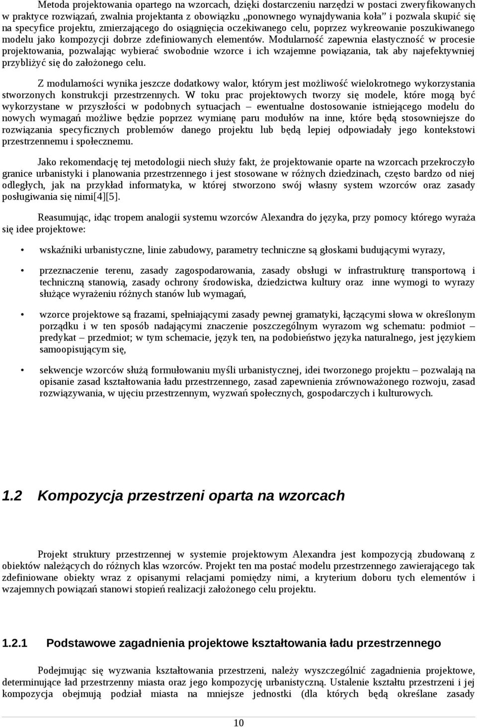 Modularność zapewnia elastyczność w procesie projektowania, pozwalając wybierać swobodnie wzorce i ich wzajemne powiązania, tak aby najefektywniej przybliżyć się do założonego celu.
