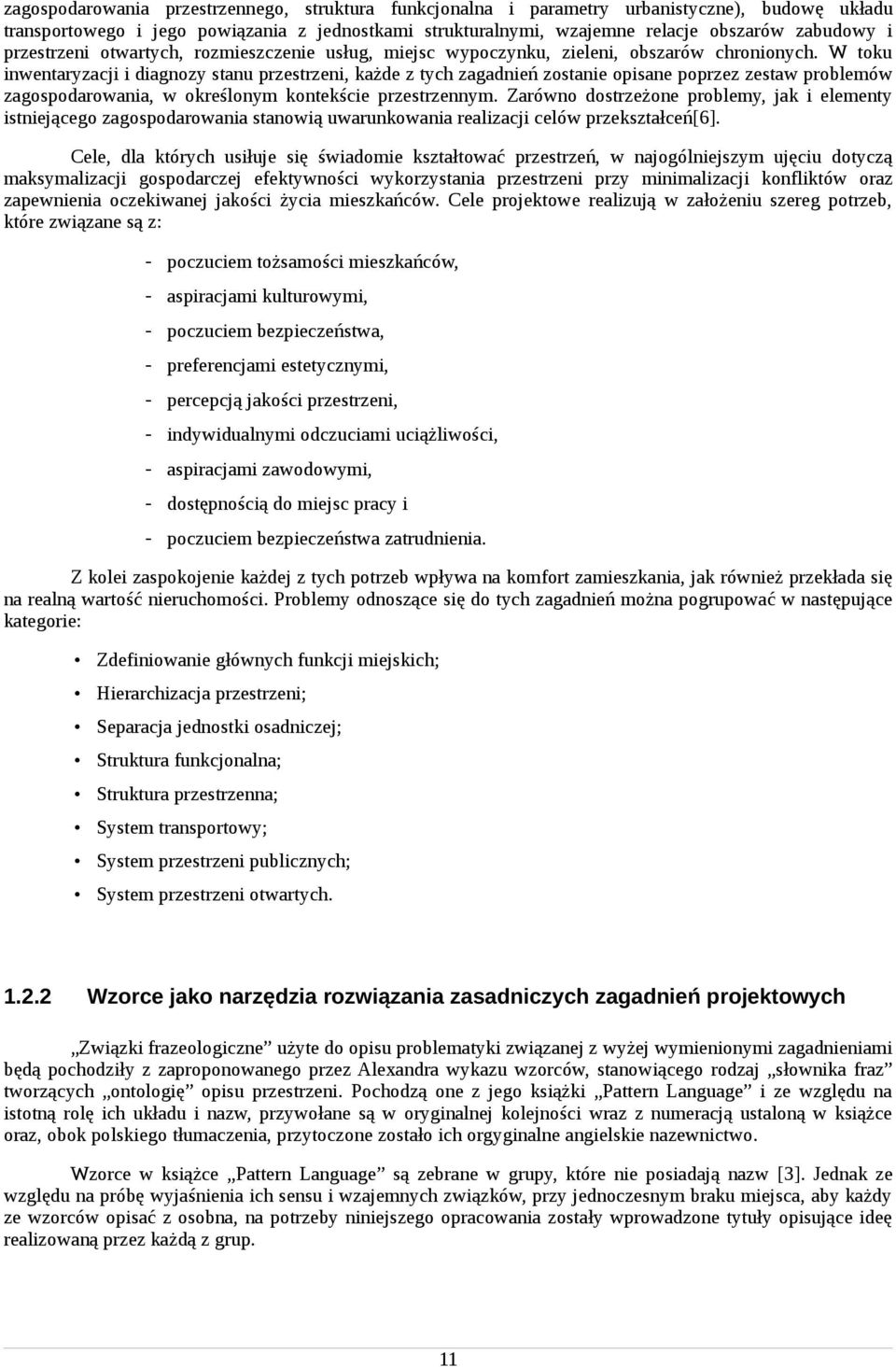 W toku inwentaryzacji i diagnozy stanu przestrzeni, każde z tych zagadnień zostanie opisane poprzez zestaw problemów zagospodarowania, w określonym kontekście przestrzennym.