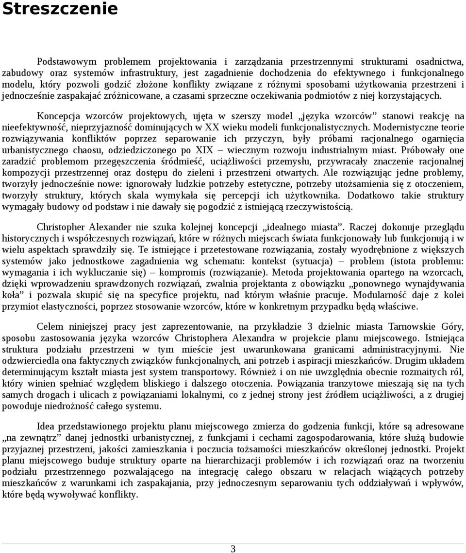 niej korzystających. Koncepcja wzorców projektowych, ujęta w szerszy model języka wzorców stanowi reakcję na nieefektywność, nieprzyjazność dominujących w XX wieku modeli funkcjonalistycznych.