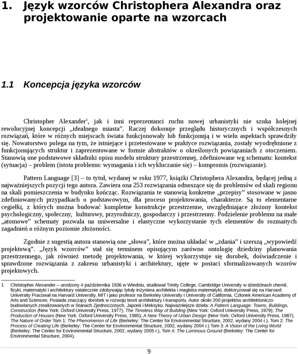 Raczej dokonuje przeglądu historycznych i współczesnych rozwiązań, które w różnych miejscach świata funkcjonowały lub funkcjonują i w wielu aspektach sprawdziły się.