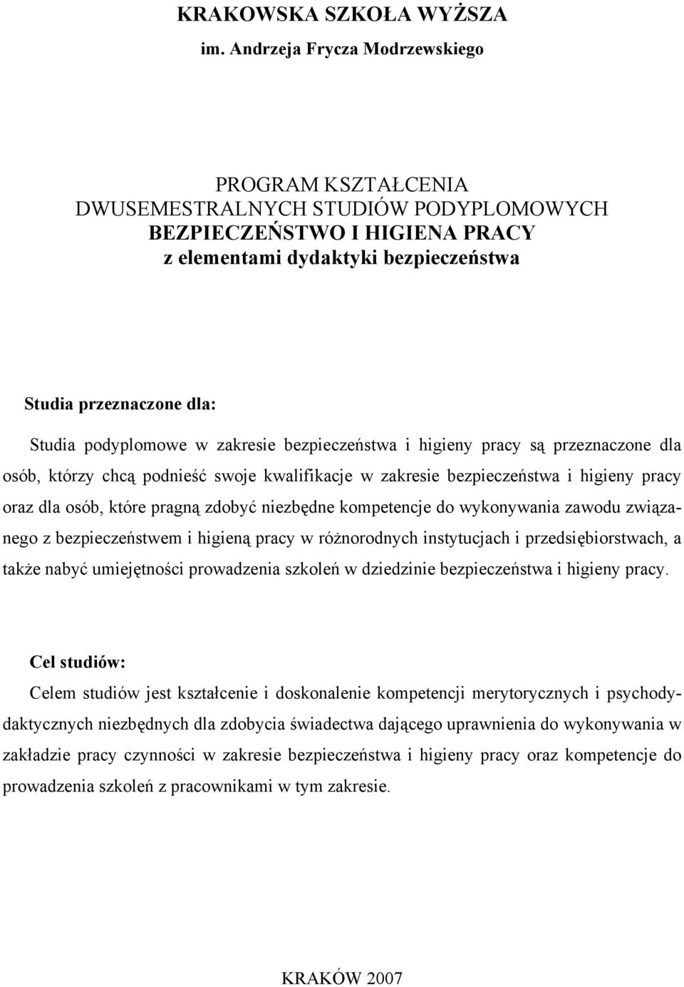 podyplomowe w zakresie bezpieczeństwa i higieny pracy są przeznaczone dla osób, którzy chcą podnieść swoje kwalifikacje w zakresie bezpieczeństwa i higieny pracy oraz dla osób, które pragną zdobyć