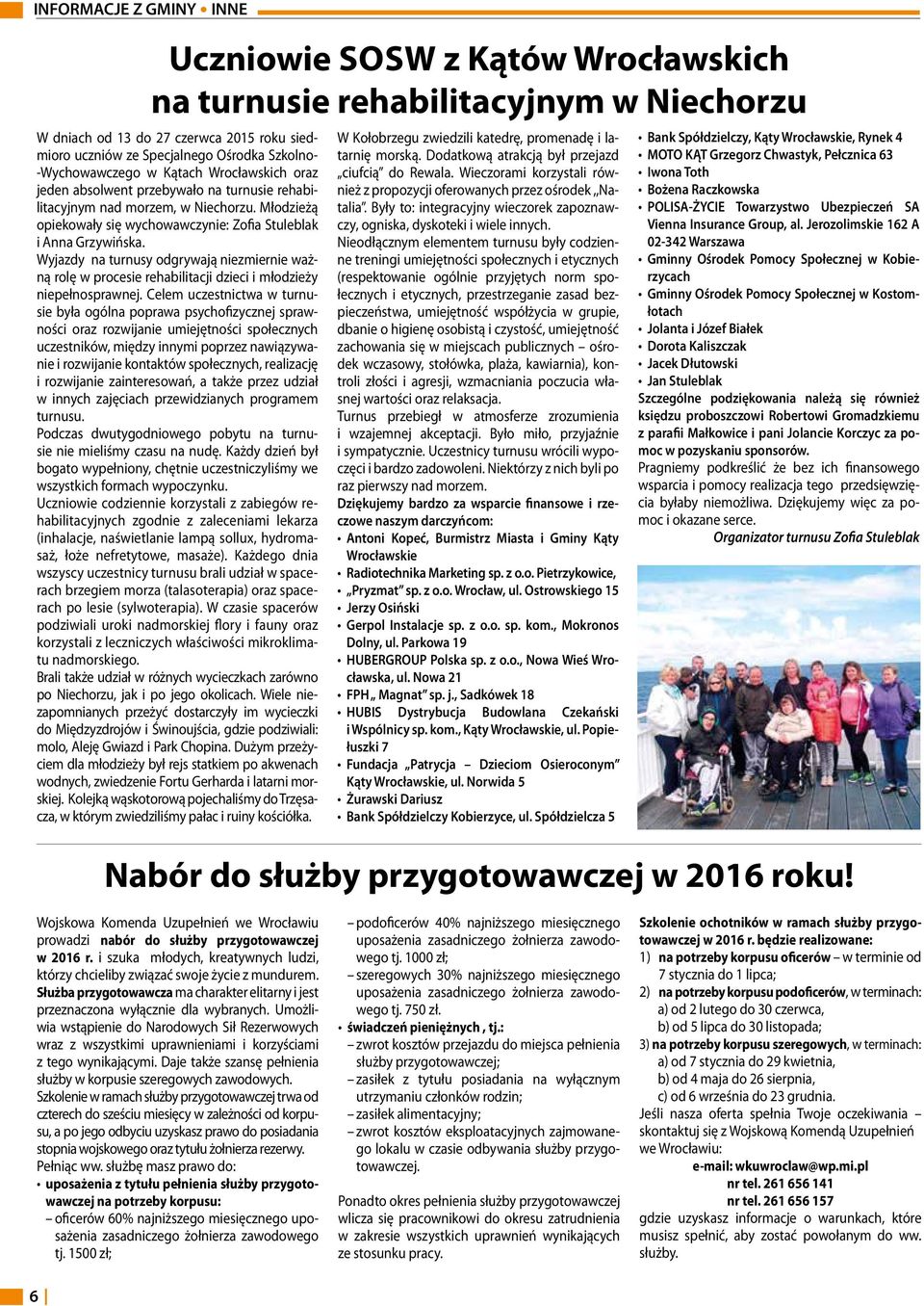Wyjazdy na turnusy odgrywają niezmiernie ważną rolę w procesie rehabilitacji dzieci i młodzieży niepełnosprawnej.