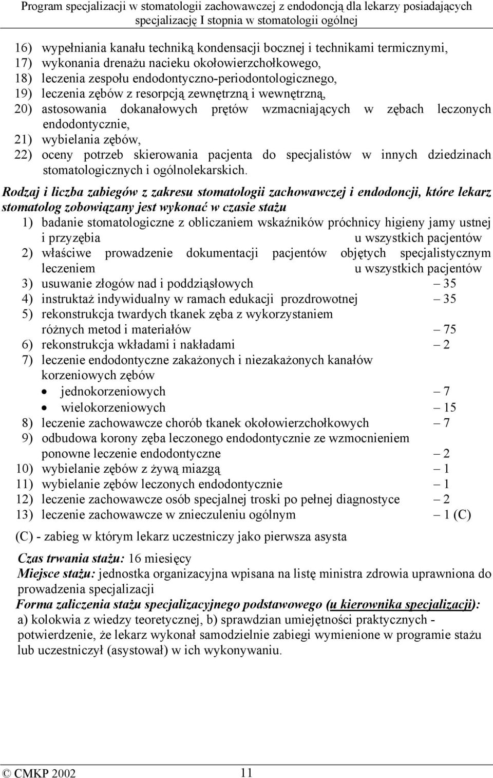 specjalistów w innych dziedzinach stomatologicznych i ogólnolekarskich.