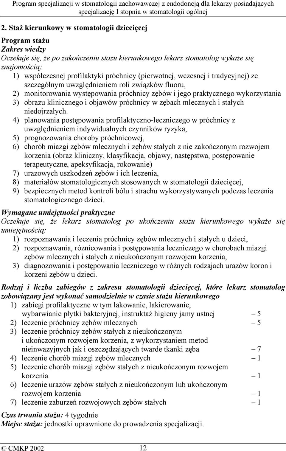 klinicznego i objawów próchnicy w zębach mlecznych i stałych niedojrzałych.