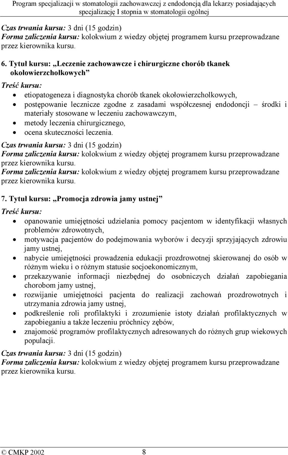 zasadami współczesnej endodoncji środki i materiały stosowane w leczeniu zachowawczym, metody leczenia chirurgicznego, ocena skuteczności leczenia.