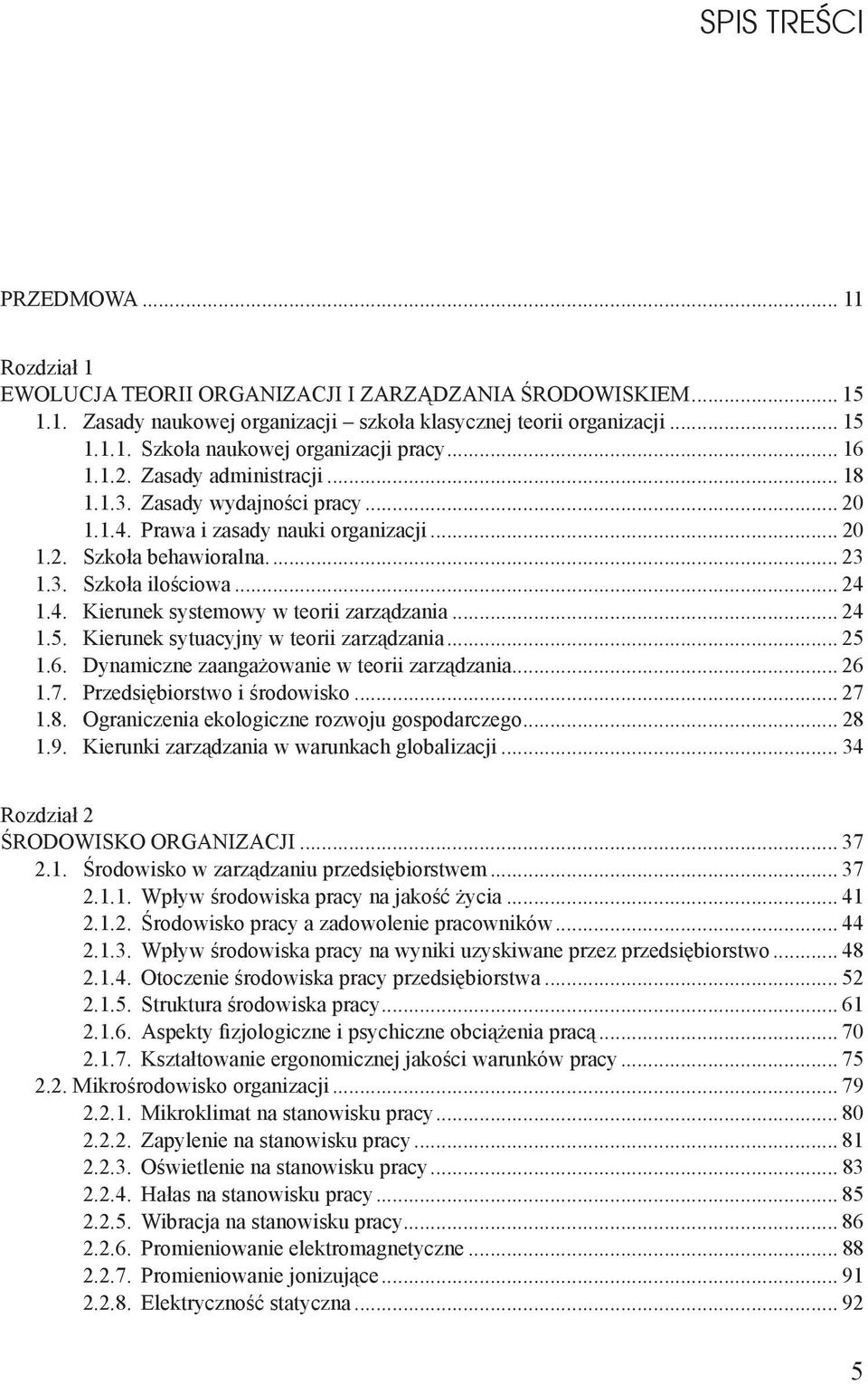 .. 24 1.5. Kierunek sytuacyjny w teorii zarządzania... 25 1.6. Dynamiczne zaangażowanie w teorii zarządzania... 26 1.7. Przedsiębiorstwo i środowisko... 27 1.8.