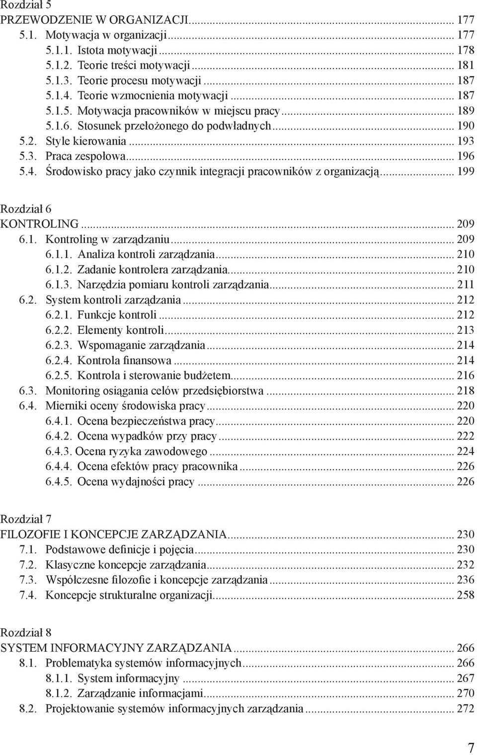 Środowisko pracy jako czynnik integracji pracowników z organizacją... 199 Rozdział 6 KONTROLING... 209 6.1. Kontroling w zarządzaniu... 209 6.1.1. Analiza kontroli zarządzania... 210 6.1.2. Zadanie kontrolera zarządzania.