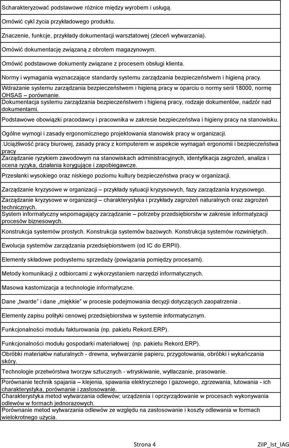Normy i wymagania wyznaczające standardy systemu zarządzania bezpieczeństwem i higieną pracy.
