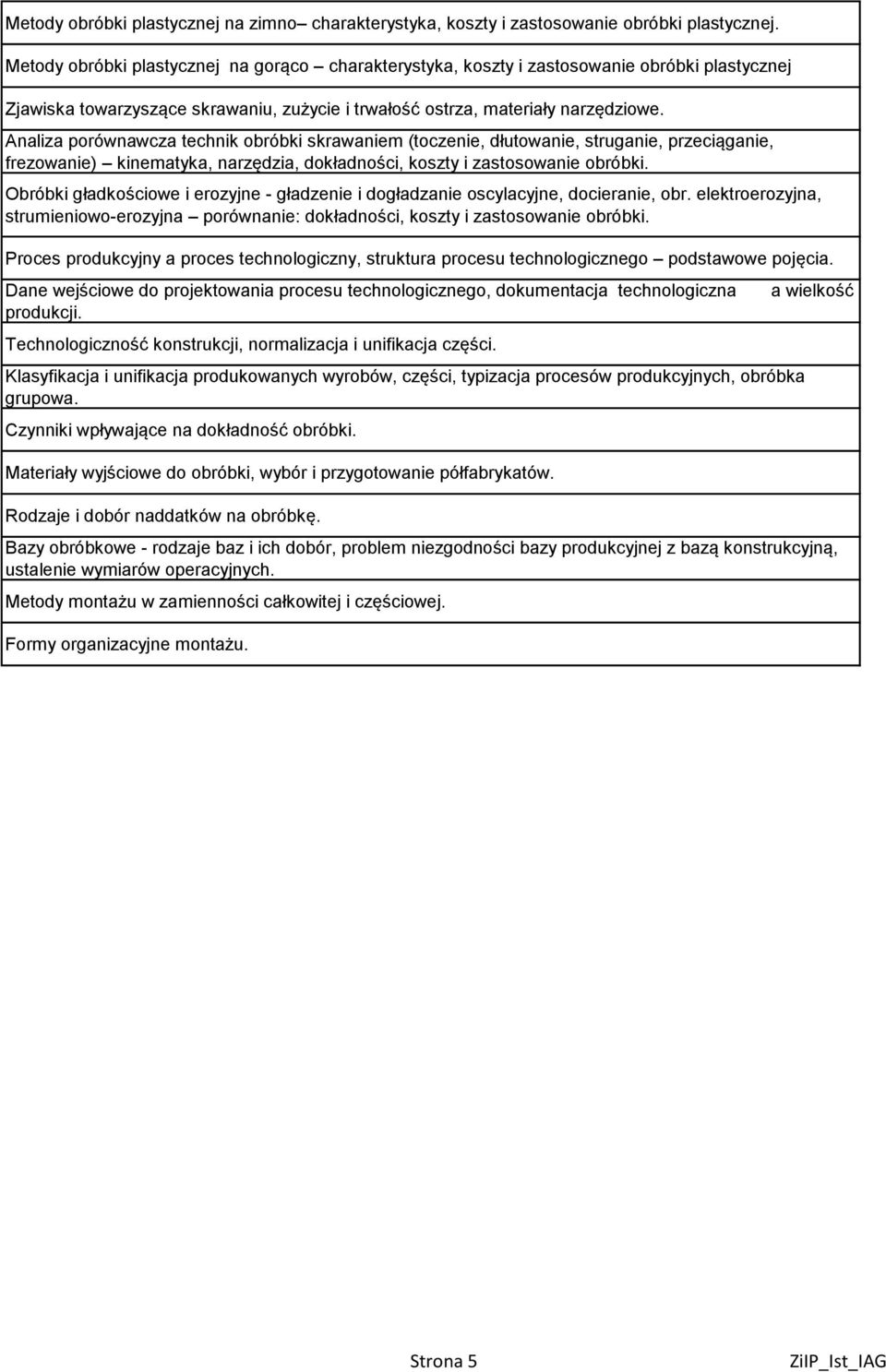 Analiza porównawcza technik obróbki skrawaniem (toczenie, dłutowanie, struganie, przeciąganie, frezowanie) kinematyka, narzędzia, dokładności, koszty i zastosowanie obróbki.