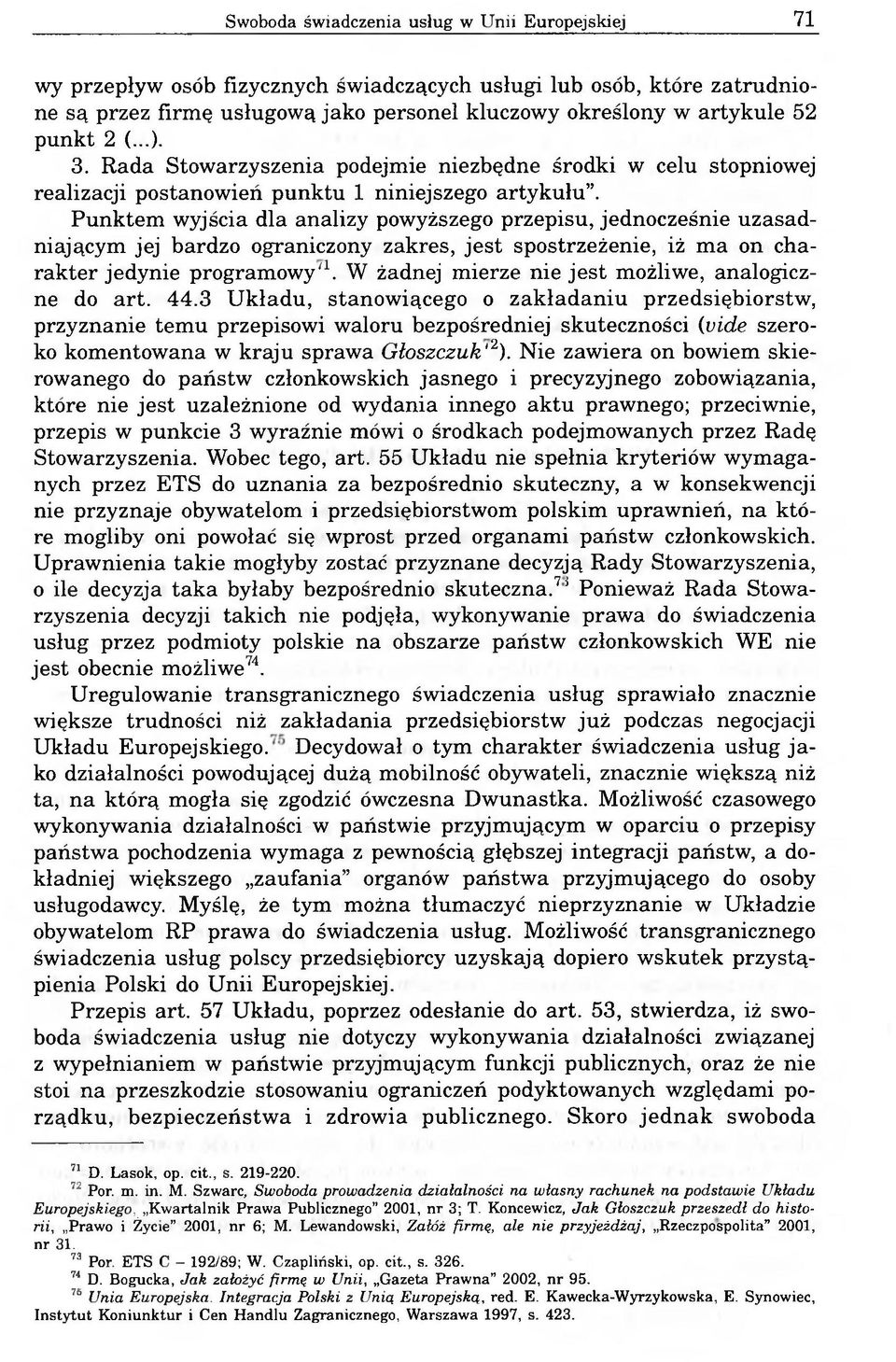 Punktem wyjścia dla analizy powyższego przepisu, jednocześnie uzasadniającym jej bardzo ograniczony zakres, jest spostrzeżenie, iż ma on charakter jedynie programowy'1.