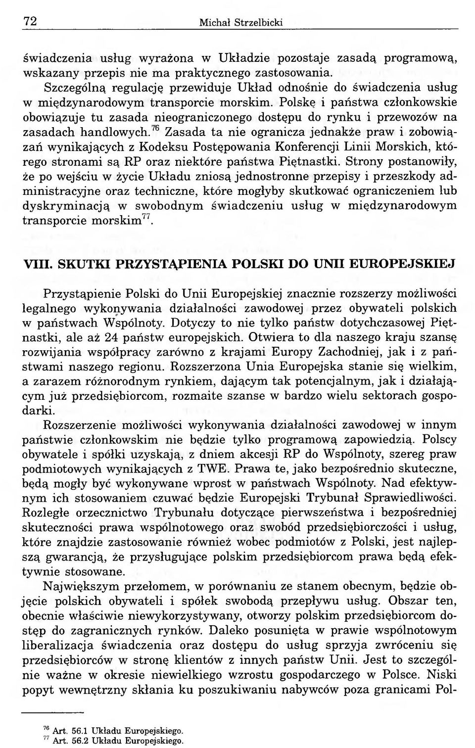 Polskę i państwa członkowskie obowiązuje tu zasada nieograniczonego dostępu do rynku i przewozów na zasadach handlowych.