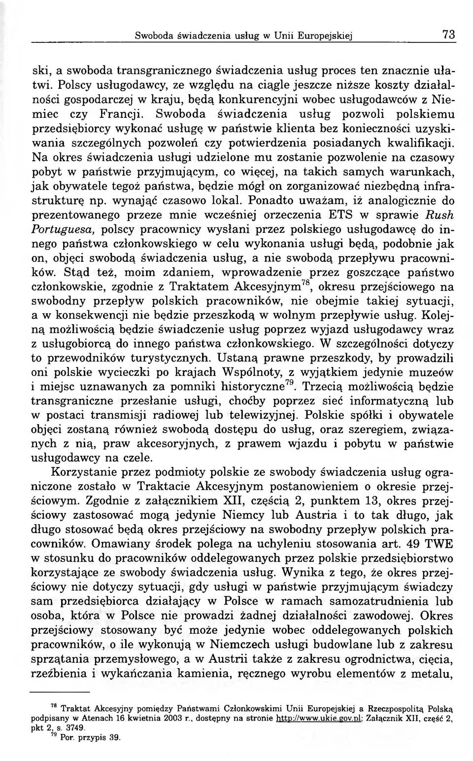 Swoboda świadczenia usług pozwoli polskiemu przedsiębiorcy wykonać usługę w państwie klienta bez konieczności uzyskiwania szczególnych pozwoleń czy potwierdzenia posiadanych kwalifikacji.