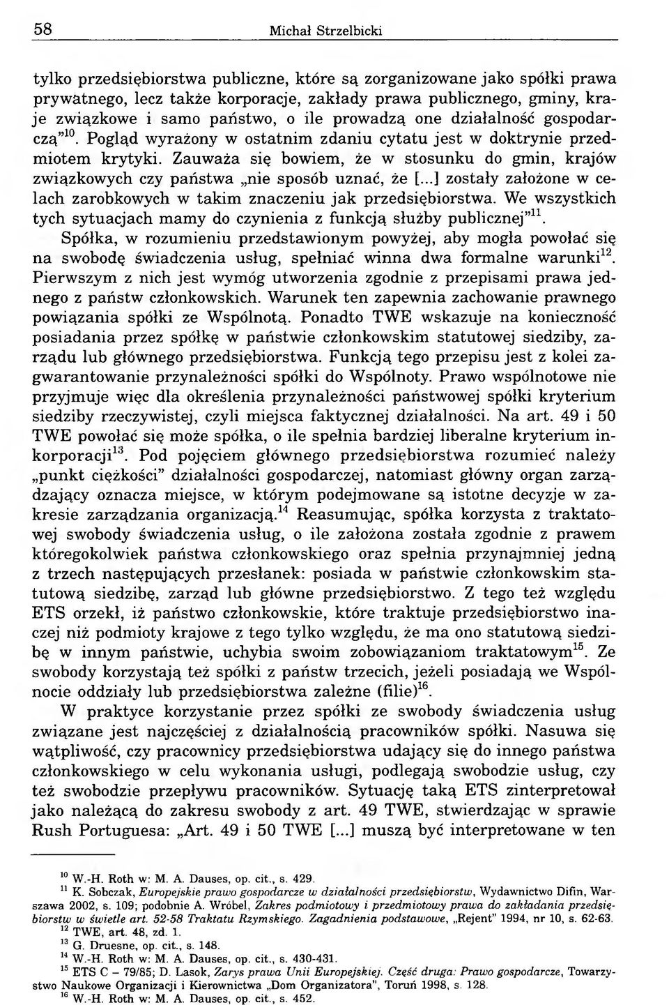 Zauważa się bowiem, że w stosunku do gmin, krajów związkowych czy państwa nie sposób uznać, że [...] zostały założone w celach zarobkowych w takim znaczeniu jak przedsiębiorstwa.