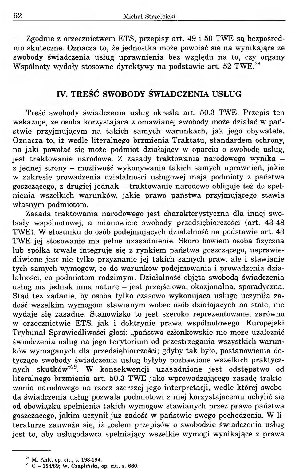 TREŚĆ SWOBODY ŚWIADCZENIA USŁUG Treść swobody świadczenia usług określa art. 50.3 TWE.