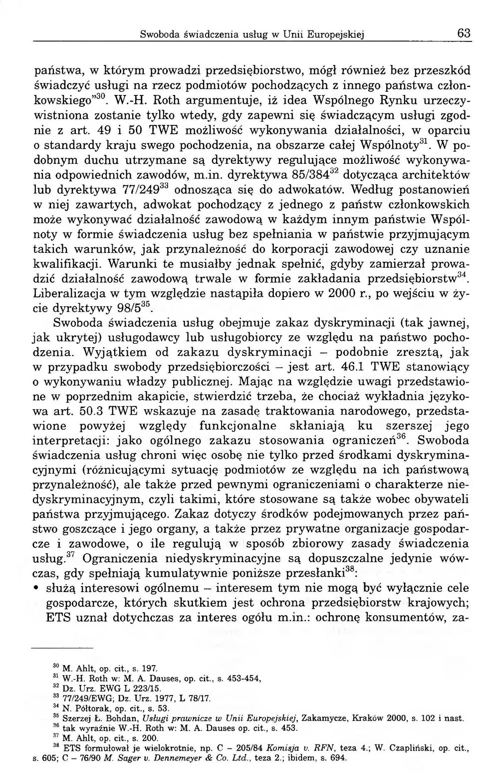 49 i 50 TWE możliwość wykonywania działalności, w oparciu o standardy kraju swego pochodzenia, na obszarze całej Wspólnoty31.