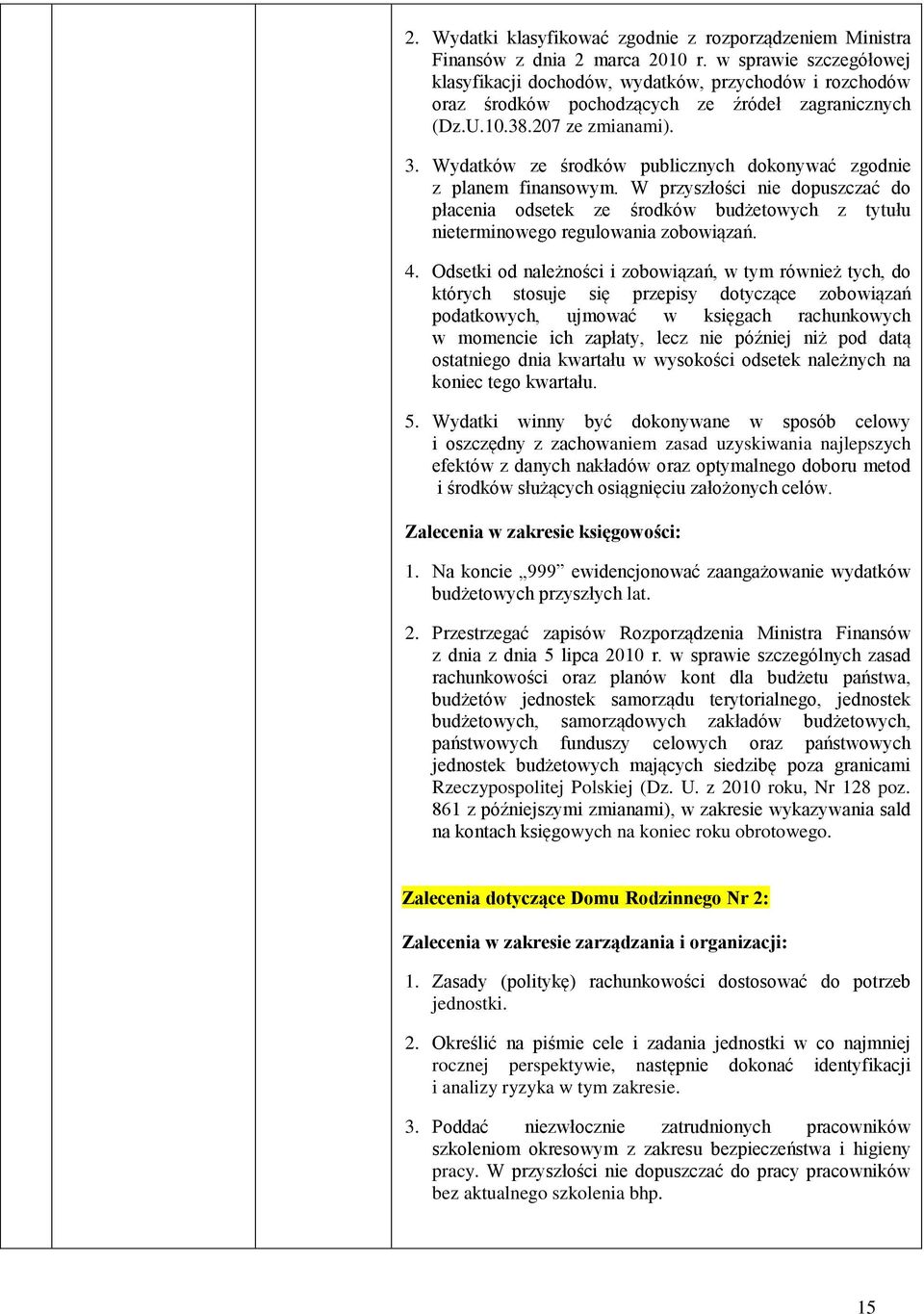 Wydatków ze środków publicznych dokonywać zgodnie z planem finansowym. W przyszłości nie dopuszczać do płacenia odsetek ze środków budżetowych z tytułu nieterminowego regulowania zobowiązań. 4.