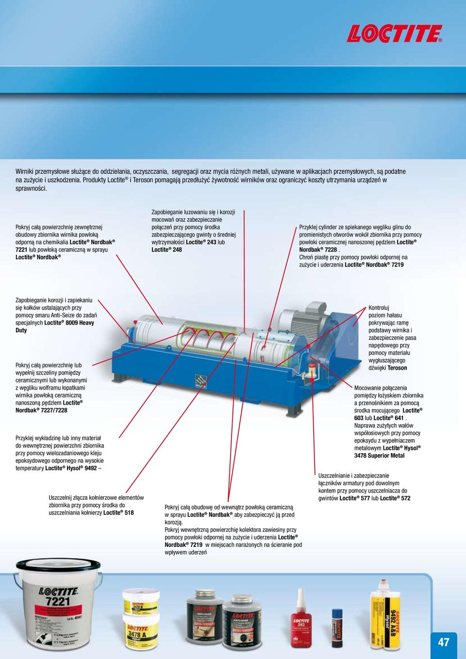 Pokryj całą powierzchnię zewnętrznej obudowy zbiornika wirnika powłoką odporną na chemikalia Loctite Nordbak 7221 lub powłoką ceramiczną w sprayu Loctite Nordbak Zapobieganie luzowaniu się i korozji