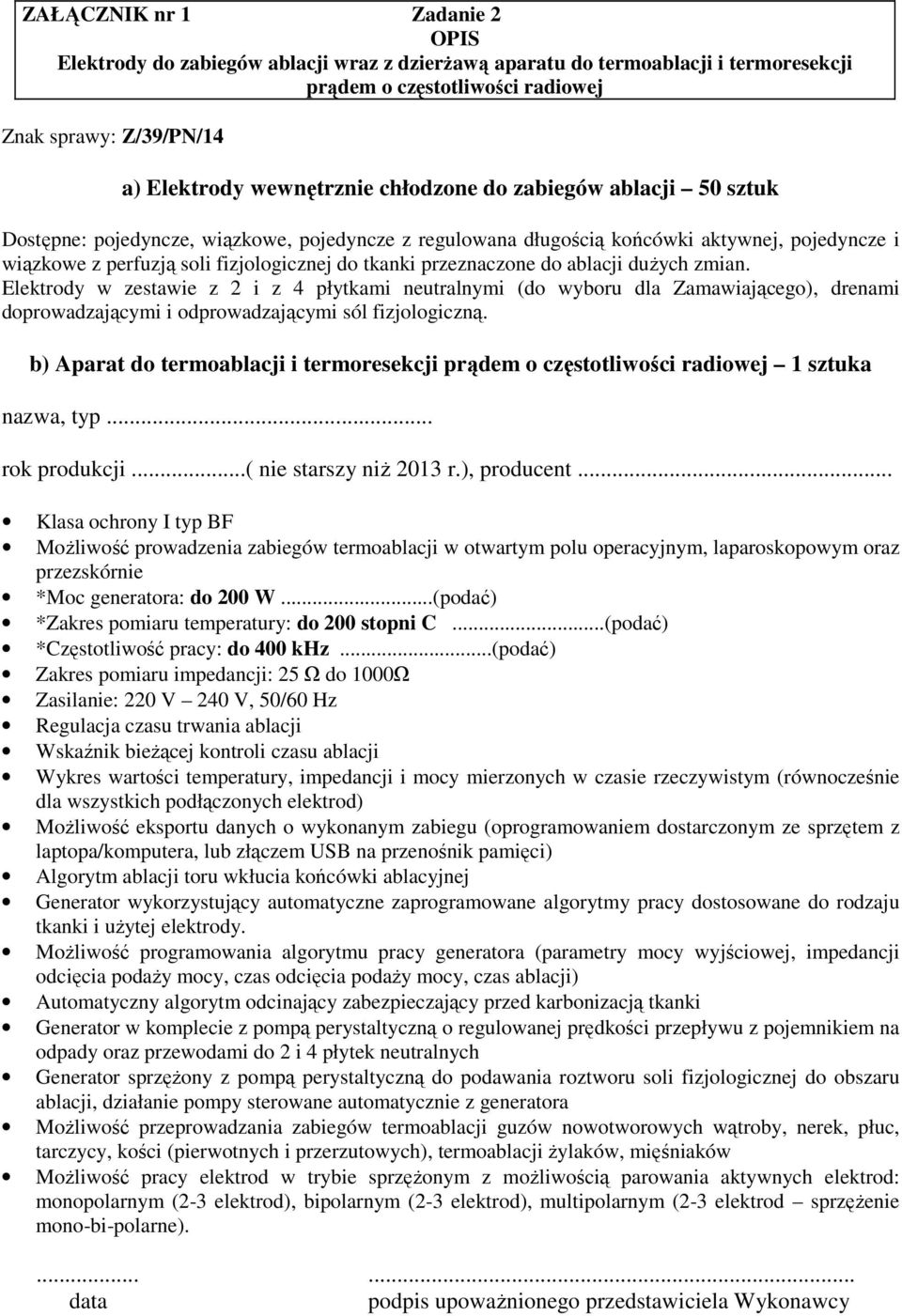 Elektrody w zestawie z 2 i z 4 płytkami neutralnymi (do wyboru dla Zamawiającego), drenami doprowadzającymi i odprowadzającymi sól fizjologiczną.