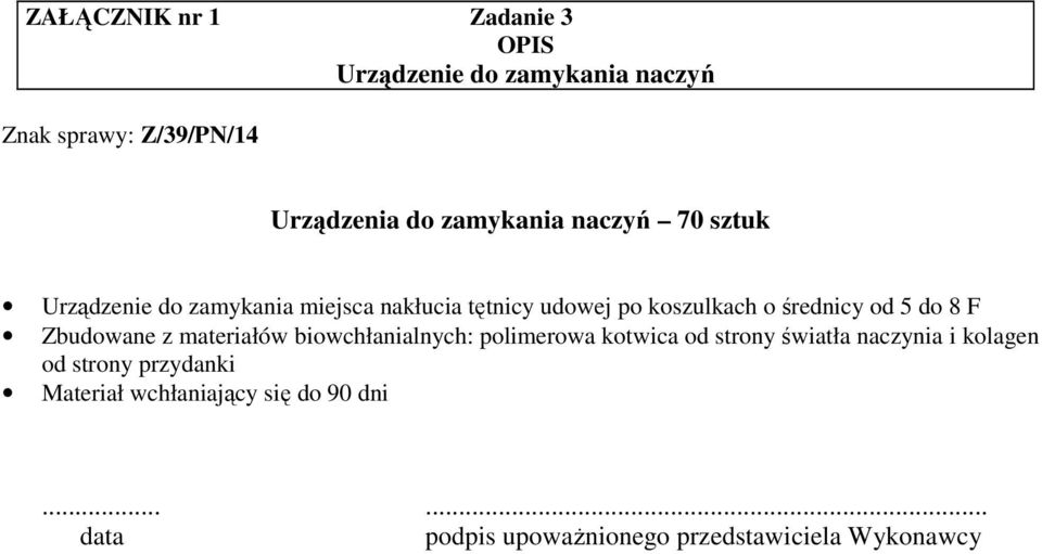 o średnicy od 5 do 8 F Zbudowane z materiałów biowchłanialnych: polimerowa kotwica od