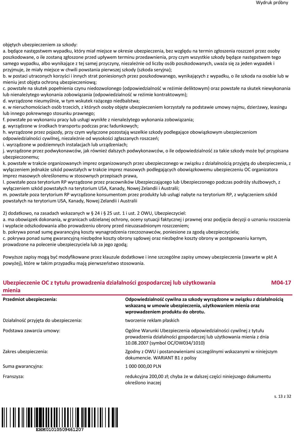 przedawnienia, przy czym wszystkie szkody będące następstwem tego samego wypadku, albo wynikające z tej samej przyczyny, niezależnie od liczby osób poszkodowanych, uważa się za jeden wypadek i